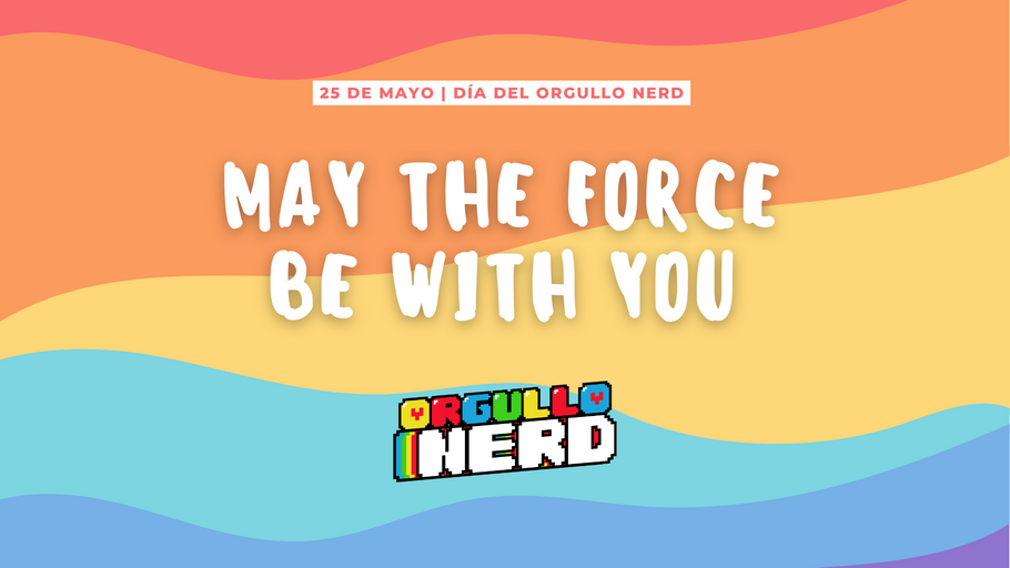 EL DÍA DEL ORGULLO FRIKI: SER NERD (O FRIKI) Y LLEVARLO CON ORGULLO